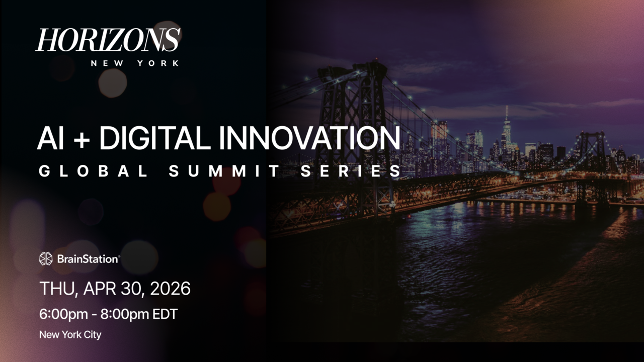 Horizons New York: AI + Digital Innovation | BrainStation®